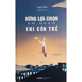 Đừng Lựa Chọn An Nhàn Khi Còn Trẻ - An Lan