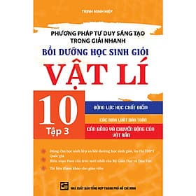 Phương pháp tư duy sáng tạo trong giải nhanh bồi dưỡng học sinh giỏi vật lí 10 tập 3 - Phương Phương