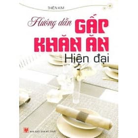 Hướng Dẫn Gấp Khăn Ăn Hiện Đại - Vanlangbooks