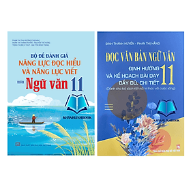 Combo 2 cuốn Bộ Đề Đánh Giá Năng Lực Đọc hiểu Và Năng Lực Viết + Đọc văn bản ngữ văn 11