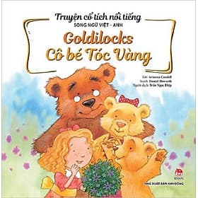 Truyện Cổ Tích Nổi Tiếng Song Ngữ Việt – Anh: Goldilocks - Cô Bé Tóc Vàng - Việt Anh