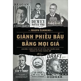 Sách Giành Phiếu Bầu Bằng Mọi Giá (Chuyện Thâm Cung Bí Sử Của Các Chiến Dịch Tranh Cử Tổng Thống Mỹ) - 
