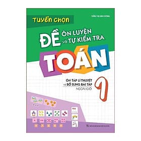 Sách: Tuyển Chọn Đề Ôn Luyện Và Tự Kiểm Tra Toán Lớp 1 - Long