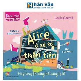 Danh Tác Muôn Thuở - Alice Ở Xứ Sở Thần Tiên Hay Truyện Càng Kể Càng Lạ Kì - Kim Dân