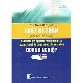 CHỈ DẪN ÁP DỤNG LUẬT KẾ TOÁN (SỬA ĐỔI, BỔ SUNG) VÀ NHỮNG QUY ĐỊNH MỚI TRONG CÔNG TÁC QUẢN LÝ THUẾ ÁP DỤNG TRONG CÁC LOẠI HÌNH DOANH NGHIỆP - Do