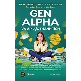 Sách Gen Alpha Và Áp Lực Thành Tích - Jennifer Breheny Wallace