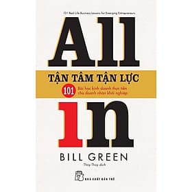 Tận Tâm Tận Lực - 101 Bài Học Kinh Doanh Thực Tiễn Cho Doanh Nhân Khởi Nghiệp - All In - Do