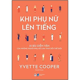 Sách Khi Phụ Nữ Lên Tiếng - 35 Bài Diễn Văn Của Những Người Phụ Nữ Làm Thay Đổi Thế Giới - Văn