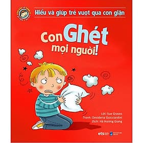 Sách Hiểu Về Cảm Xúc Và Hành Vi Của Trẻ - Con Ghét Mọi Người (Hiểu Và Giúp Trẻ Vượt Qua Cơn Giận) - G
