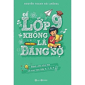 Cuốn Sách Để Cha Mẹ Dễ Dàng Thấu Hiểu và Đồng Hành Cùng Con: Để Lớp 9 Không Là Đáng Sợ ( trở thành những người cha, người mẹ tuyệt vời) - Thái Đồng