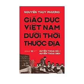 Sách Giáo Dục Việt Nam Dưới Thời Thuộc Địa - Huyền Thoại Đỏ Và Huyền Thoại Đen - Hú