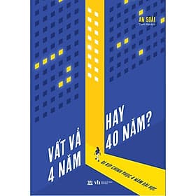 Vất Vả 4 Năm Hay 40 Năm - Bí Kíp Chinh Phục 4 Năm Đại Học - Bản Quyền - Việt Chi