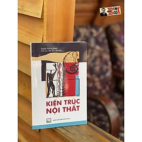 (Tranh in màu) KIẾN TRÚC NỘI THẤT - PGS. KTS. Đặng Thái Hoàng – NXB Xây Dựng - 