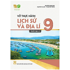 Vở thực hành Lịch sử và Địa lí 9 - Phần Địa lí (Kết nối tri thức với cuộc sống) - Tri Thức