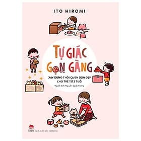 Tự Giác Gọn Gàng - Xây Dựng Thói Quen Dọn Dẹp Cho Trẻ Từ 3 Tuổi