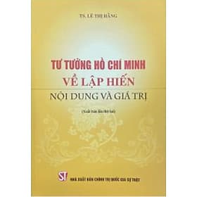 Tư tưởng Hồ Chí Minh về lập hiến nội dung và giá trị (Xuất bản lần thứ hai) (bản in 2023) - Minh Quốc