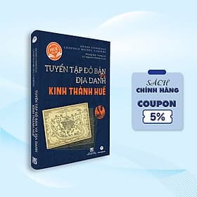 Tuyển tập đồ bản và địa danh Kinh thành Huế - Thanh Mai