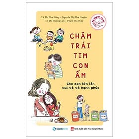 Sách Giáo Dục Và Phát Triển Kỹ Năng Mềm Cho Trẻ- Chăm Trái Tim Con Ấm - Saigon Books