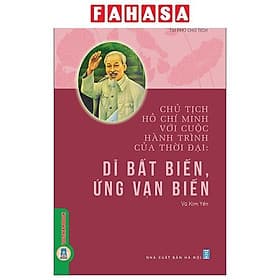 Chủ Tịch Hồ Chí Minh Với Cuộc Hành Trình Của Thời Đại - Dĩ Bất Biến, Ứng Vạn Biến - Minh