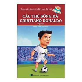 Những Vận Động Viên Kiệt Xuất Thế Giới - Cầu Thủ Bóng Đá Cristiano Ronaldo - Tri Thức