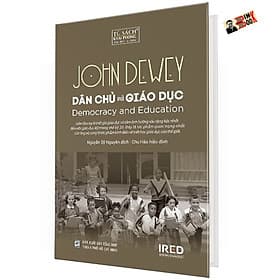 [Bìa cứng] DÂN CHỦ VÀ GIÁO DỤC - John Dewey - Nguyễn Sỹ Nguyên dịch – Viện Ired - Nxb tổng hợp HCM - NG.UYÊN