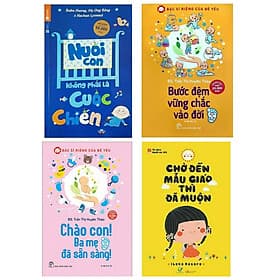 Combo 4 cuốn : Chào Con! Ba Mẹ Đã Sẵn Sàng + Bước Đệm Vững Chắc Vào Đời + Nuôi Con Không Phải Là Cuộc Chiến + Chờ Đến Mẫu Giáo Thì Đã Muộn (Bí Quyết Nuôi Dạy Con Tuyệt Vời)