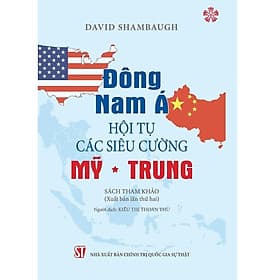 Đông Nam Á - Hội Tụ Các Siêu Cường Mỹ - Trung - NXB Chính Trị Quốc Gia - A Nam