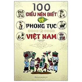 100 Điều Nên Biết Về Phong Tục Việt Nam - Minh Đường - NXB Hồng Đức - Minh Lâm - Lam Hồng