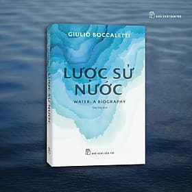LƯỢC SỬ NƯỚC – Giulio Boccaletti - Thúy Thúy dịch – NXB Trẻ