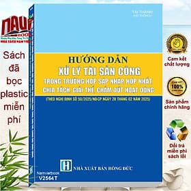 Sách Hướng Dẫn Xử Lý Tài Sản Công Trong Trường Hợp Sáp Nhập, Hợp Nhất, Chia Tách, Giải Thể, Chấm Dứt Hoạt Động theo Nghị định 50/2025/NĐ-CP (V2564T) - Việt Chi