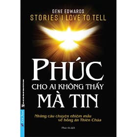 Sách Phúc Cho Ai Không Thấy Mà Tin - Những Câu Chuyện Nhiệm Mầu Về Hồng Ân Thiên Chúa - 