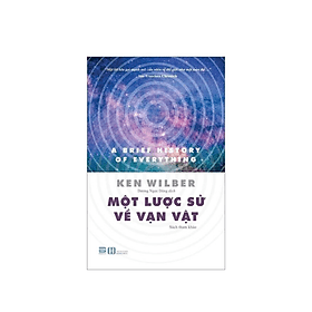 Một Lược Sử Về Vạn Vật - Tác Giả Ken Wilber (PB) - G