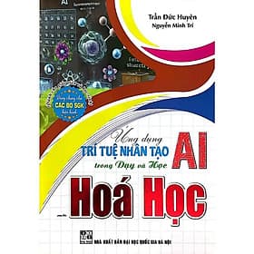 Ứng Dụng Trí Tuệ Nhân Tạo AI Trong Dạy Và Học Môn Hóa Học (Dành Cho Giáo Viên Và Học Sinh - Dùng Chung Cho SGK) (HA) - Viên Tuệ
