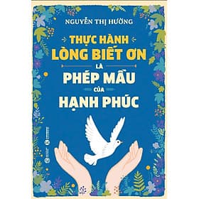 Sách Thực Hành Lòng Biết Ơn Là Phép Mầu Của Hạnh Phúc - Hạ