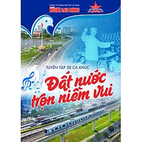 TUYỂN TẬP 50 CA KHÚC "ĐẤT NƯỚC TRỌN NIỀM VUI" - Khúc Khúc