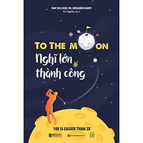 Sách To the moon: Nghĩ lớn để thành công