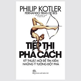 TIẾP THỊ PHÁ CÁCH - Philip Kotler, Fernando Trias De Bes - Vũ Tiến Phúc dịch - (bìa mềm) - 