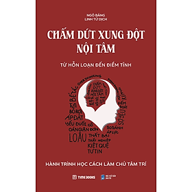 Sách Chấm Dứt Xung Đột Nội Tâm – Từ Hỗn Loạn Đến Điềm Tĩnh: Hành Trình Học Cách Làm Chủ Tâm Trí - Ngô Băng - Lâm Hà