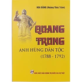Quang Trung - Anh hùng dân tộc (1788-1792) - Trung Chính