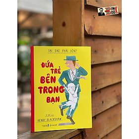 ĐỨA TRẺ BÊN TRONG BẠN – TẠI SAO PHẢI LỚN? – Henry Blackshaw – Ái Nhi dịch – Sanhobooks - 