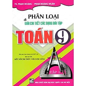 Phân Loại Và Giải Chi Tiết Các Dạng Bài Tập Toán 9 -Bám Sát SGK Kết Nối Tri Thức - Hồng Ân - An