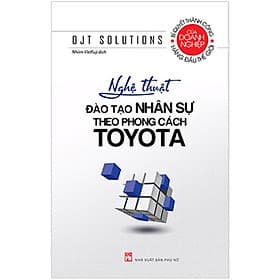 Nghệ Thuật Đào Tạo Nhân Sự Theo Phong Cách Toyota - NXB Phụ Nữ - Nhã Nam