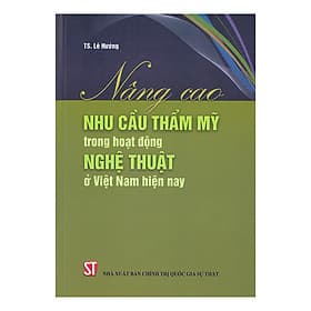 Sách Nâng Cao Nhu Cầu Thẩm Mỹ Trong Hoạt Động Nghệ Thuật Ở Việt Nam Hiện Nay - Gia Việt