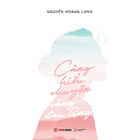 Càng Hiểu Chuyện Càng Đau Lòng - Nguyễn Hoàng Long - 