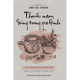 Thuốc Nam Dùng Trong Gia Đình - 50 Chứng Bệnh Thường Mắc Trong 5 Thể Bệnh Thường Gặp (VT) - Nam Việt