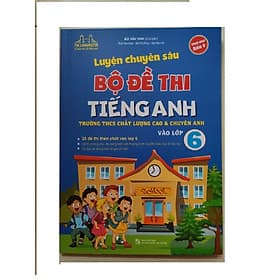 Luyện Chuyên Sâu Bộ Đề Thi Tiếng Anh Vào Lớp 6- Trường THCS chất Lượng Cao Và Chuyên Anh - Minh Minh