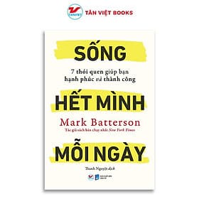 Sống Hết Mình Mỗi Ngày - 7 Thói Quen Giúp Bạn Hạnh Phúc Và Thành Công - Tân Việt Books - Minh
