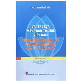 Vai Trò Của Mặt Trận Tổ Quốc Việt Nam Trong Xu Hướng Quản Trị Nhà Nước Đương Đại - Vấn Đề Và Giải Pháp - NXB Chính Trị Quốc Gia