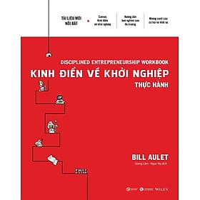 Kinh Điển Về Khởi Nghiệp - Thực Hành - Bill Aulet - Giang Lâm, Ngọc Ny dịch - (bìa mềm) - 