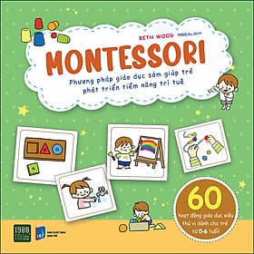 Sách Montessori - Phương Pháp Giáo Dục Sớm Giúp Trẻ Phát Triển Tiềm Năng Trí Tuệ